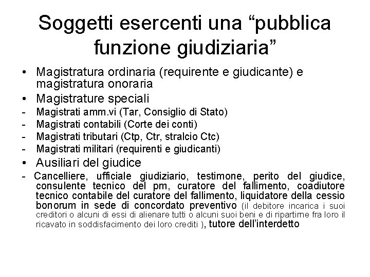 Soggetti esercenti una “pubblica funzione giudiziaria” • Magistratura ordinaria (requirente e giudicante) e magistratura