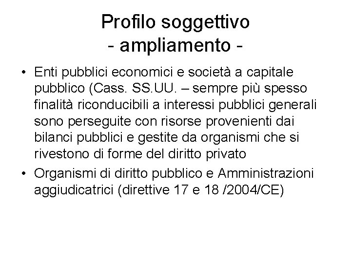 Profilo soggettivo - ampliamento • Enti pubblici economici e società a capitale pubblico (Cass.