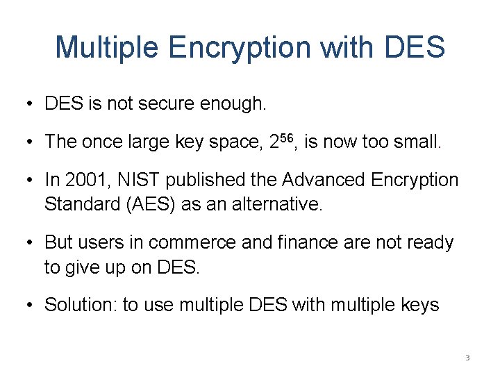 Multiple Encryption with DES • DES is not secure enough. • The once large