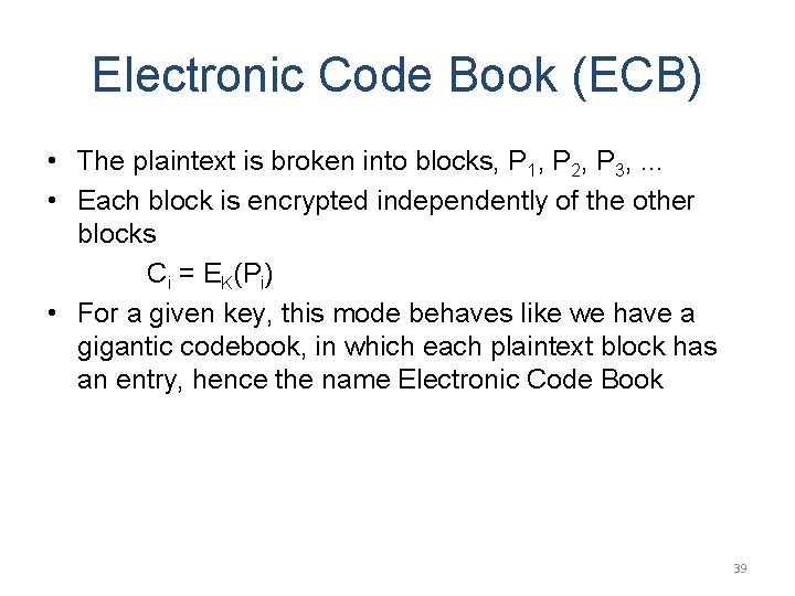 Electronic Code Book (ECB) • The plaintext is broken into blocks, P 1, P