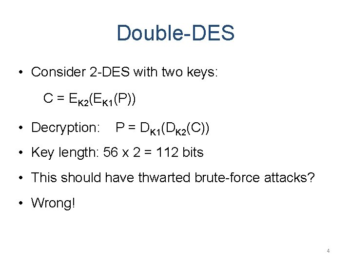 Double-DES • Consider 2 -DES with two keys: C = EK 2(EK 1(P)) •