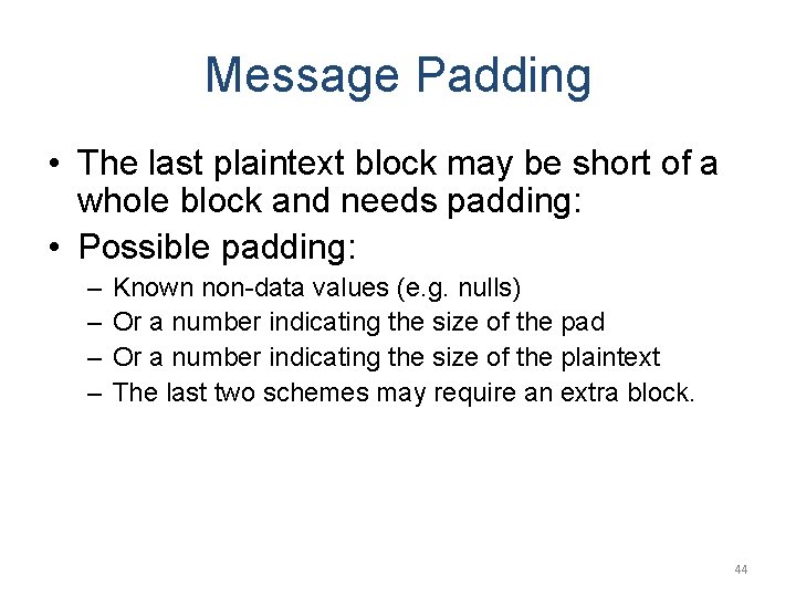 Message Padding • The last plaintext block may be short of a whole block