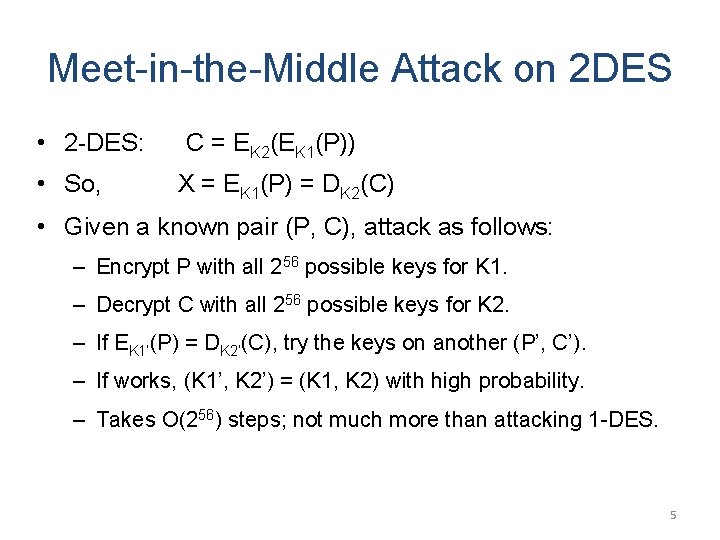 Meet-in-the-Middle Attack on 2 DES • 2 -DES: • So, C = EK 2(EK