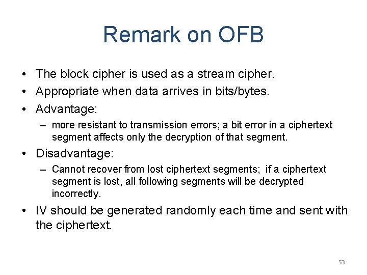 Remark on OFB • The block cipher is used as a stream cipher. •