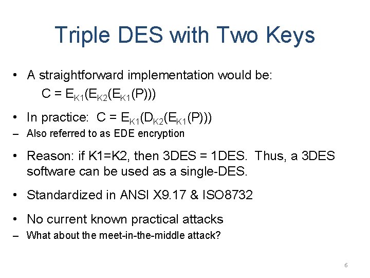 Triple DES with Two Keys • A straightforward implementation would be: C = EK