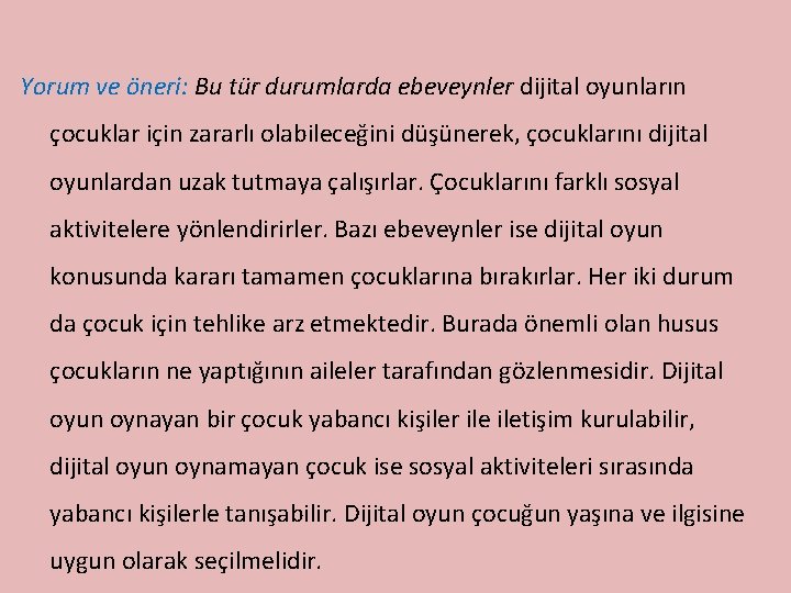 Yorum ve öneri: Bu tür durumlarda ebeveynler dijital oyunların çocuklar için zararlı olabileceğini düşünerek,