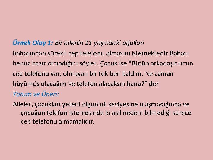 Örnek Olay 1: Bir ailenin 11 yaşındaki oğulları babasından sürekli cep telefonu almasını istemektedir.