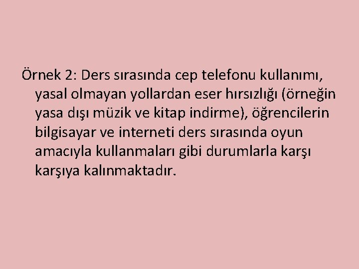 Örnek 2: Ders sırasında cep telefonu kullanımı, yasal olmayan yollardan eser hırsızlığı (örneğin yasa