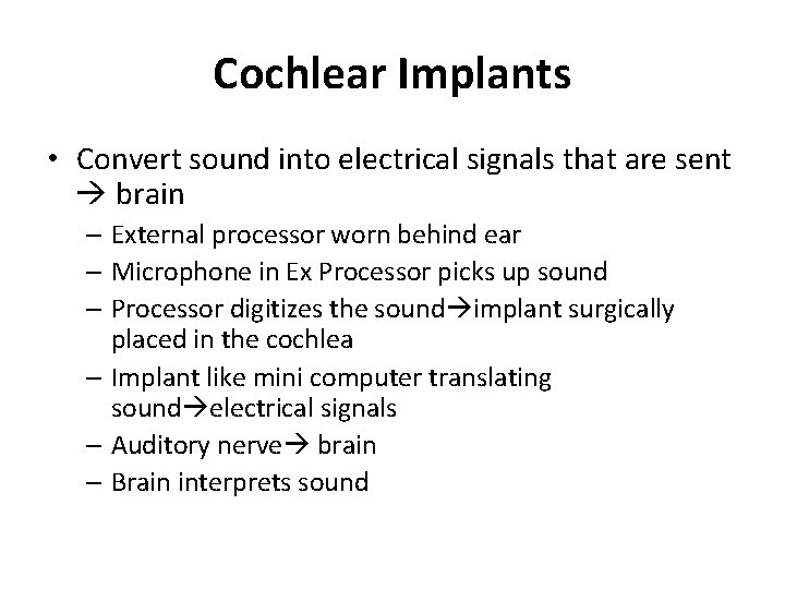 Cochlear Implants • Convert sound into electrical signals that are sent brain – External
