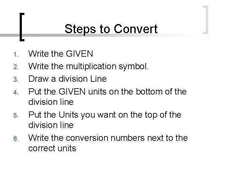 Steps to Convert 1. 2. 3. 4. 5. 6. Write the GIVEN Write the