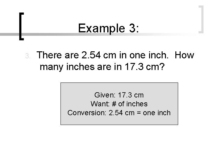 Example 3: 3. There are 2. 54 cm in one inch. How many inches