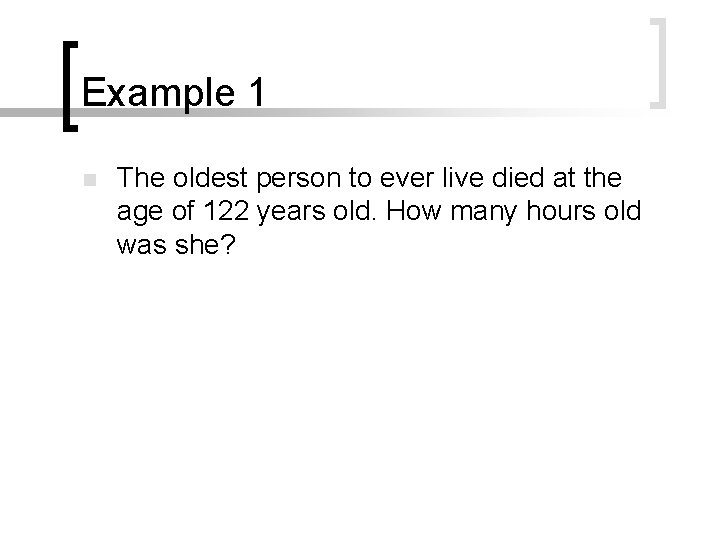 Example 1 n The oldest person to ever live died at the age of