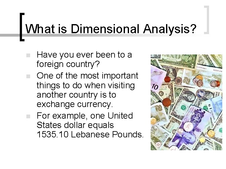What is Dimensional Analysis? n n n Have you ever been to a foreign