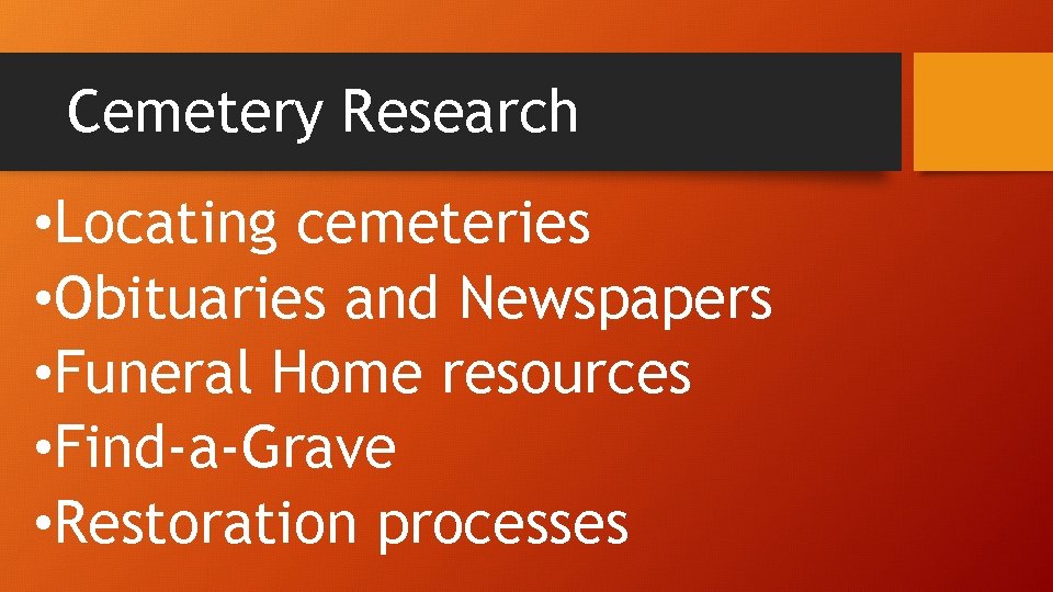 Cemetery Research • Locating cemeteries • Obituaries and Newspapers • Funeral Home resources •