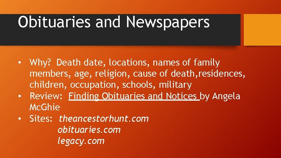 Obituaries and Newspapers • Why? Death date, locations, names of family members, age, religion,