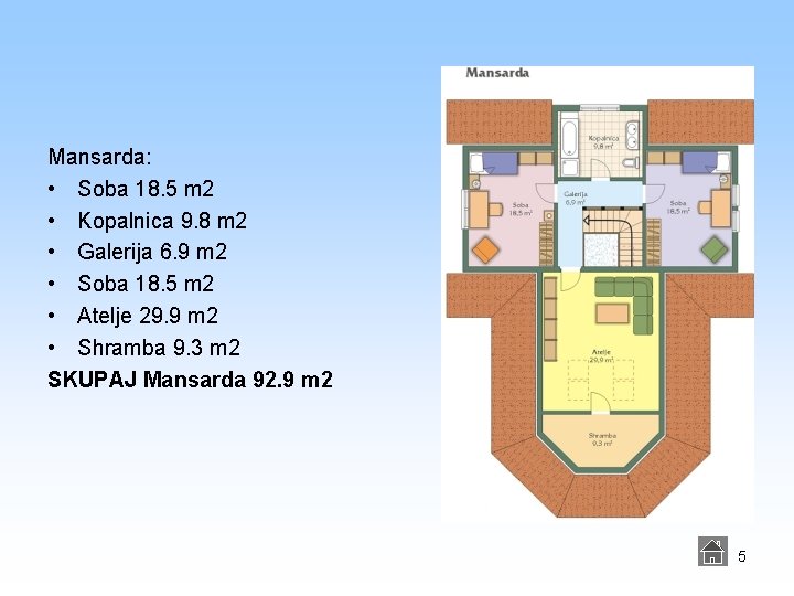 Mansarda: • Soba 18. 5 m 2 • Kopalnica 9. 8 m 2 •