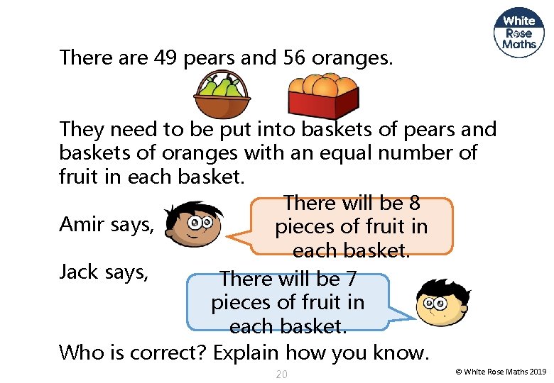 There are 49 pears and 56 oranges. They need to be put into baskets