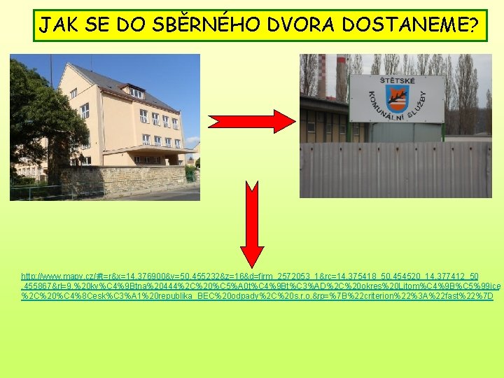 JAK SE DO SBĚRNÉHO DVORA DOSTANEME? http: //www. mapy. cz/#t=r&x=14. 376900&y=50. 455232&z=16&d=firm_2572053_1&rc=14. 375418_50. 454520_14.