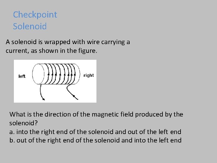 Checkpoint Solenoid A solenoid is wrapped with wire carrying a current, as shown in