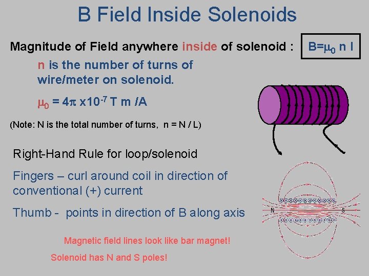 B Field Inside Solenoids Magnitude of Field anywhere inside of solenoid : n is