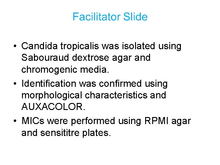  • Candida tropicalis was isolated using Sabouraud dextrose agar and chromogenic media. •