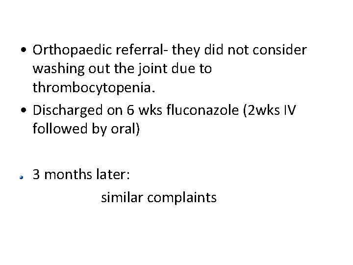 • Orthopaedic referral- they did not consider washing out the joint due to