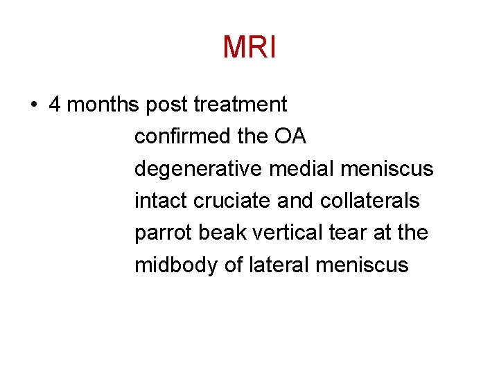 MRI • 4 months post treatment confirmed the OA degenerative medial meniscus intact cruciate