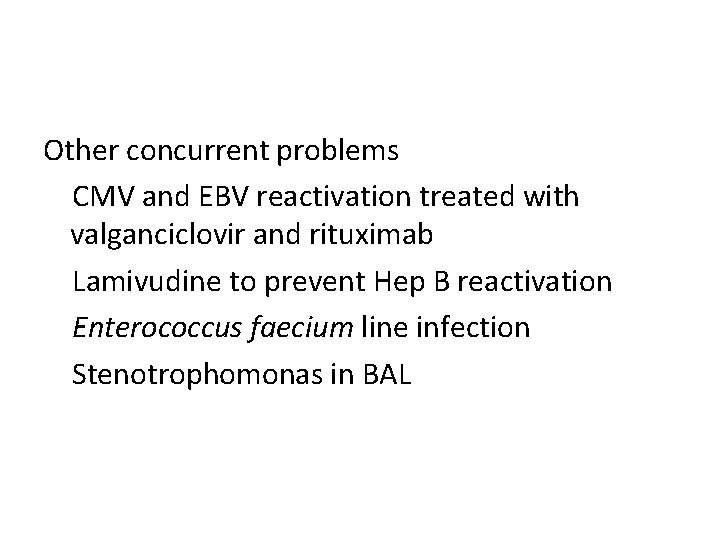 Other concurrent problems CMV and EBV reactivation treated with valganciclovir and rituximab Lamivudine to