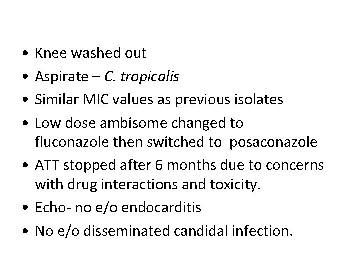  • • Knee washed out Aspirate – C. tropicalis Similar MIC values as