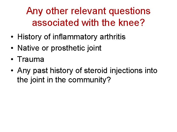 Any other relevant questions associated with the knee? • • History of inflammatory arthritis