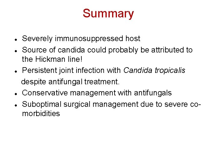 Summary Severely immunosuppressed host Source of candida could probably be attributed to the Hickman