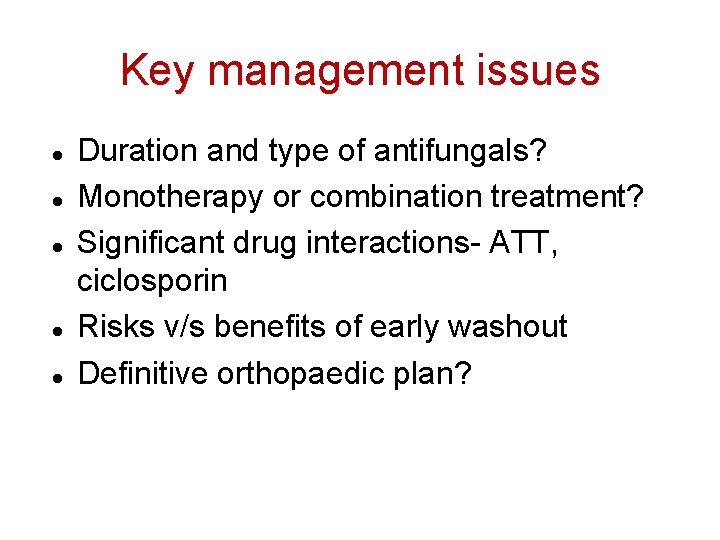 Key management issues Duration and type of antifungals? Monotherapy or combination treatment? Significant drug
