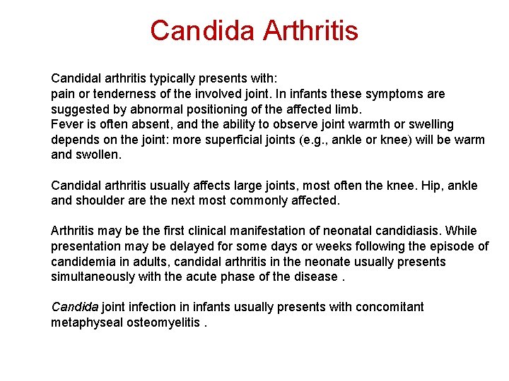 Candida Arthritis Candidal arthritis typically presents with: pain or tenderness of the involved joint.