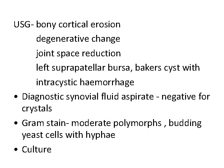 USG- bony cortical erosion degenerative change joint space reduction left suprapatellar bursa, bakers cyst