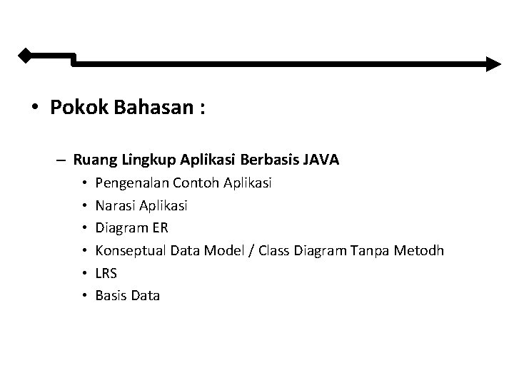  • Pokok Bahasan : – Ruang Lingkup Aplikasi Berbasis JAVA • • •