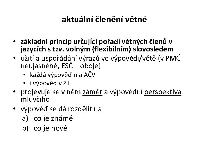 aktuální členění větné • základní princip určující pořadí větných členů v jazycích s tzv.