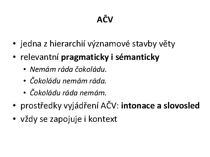 AČV • jedna z hierarchií významové stavby věty • relevantní pragmaticky i sémanticky •