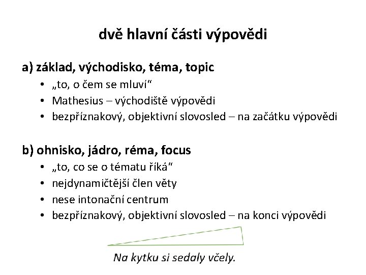 dvě hlavní části výpovědi a) základ, východisko, téma, topic • „to, o čem se