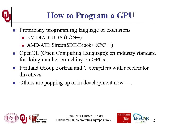 How to Program a GPU n Proprietary programming language or extensions n n n