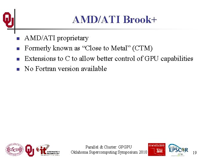 AMD/ATI Brook+ n n AMD/ATI proprietary Formerly known as “Close to Metal” (CTM) Extensions