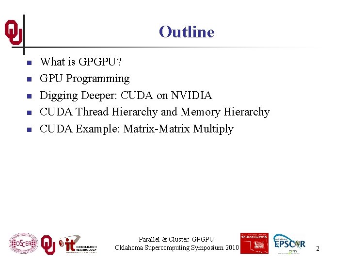 Outline n n n What is GPGPU? GPU Programming Digging Deeper: CUDA on NVIDIA