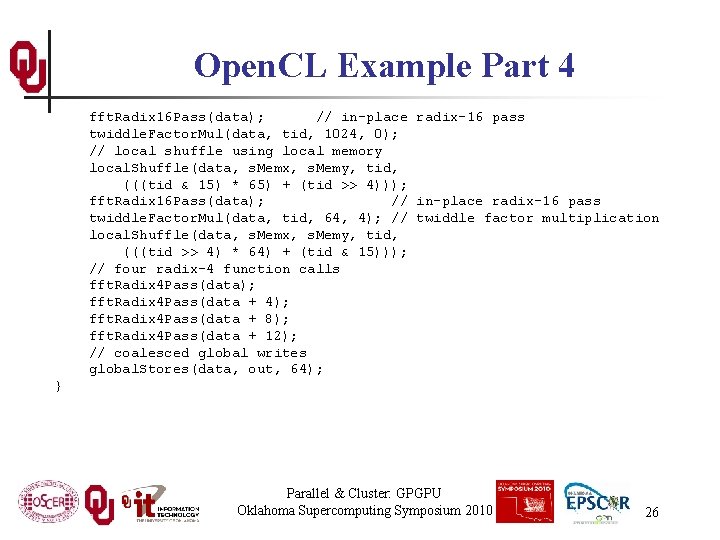 Open. CL Example Part 4 fft. Radix 16 Pass(data); // in-place radix-16 pass twiddle.