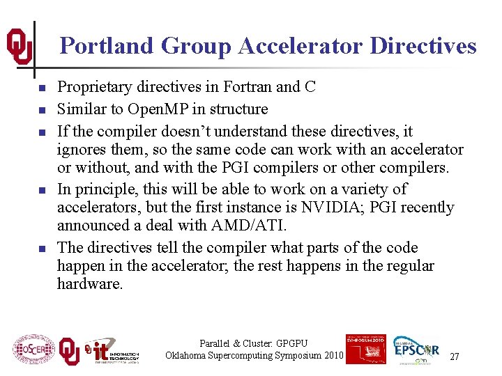 Portland Group Accelerator Directives n n n Proprietary directives in Fortran and C Similar