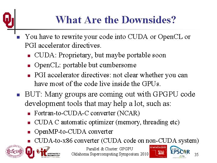 What Are the Downsides? n n You have to rewrite your code into CUDA