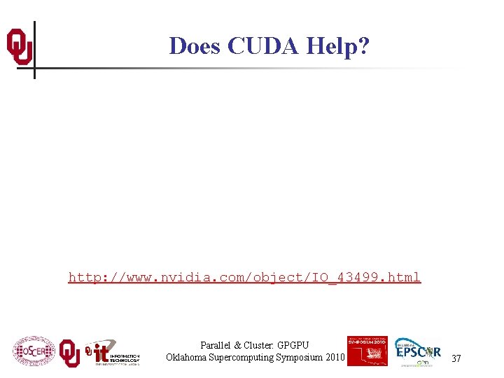 Does CUDA Help? http: //www. nvidia. com/object/IO_43499. html Parallel & Cluster: GPGPU Oklahoma Supercomputing