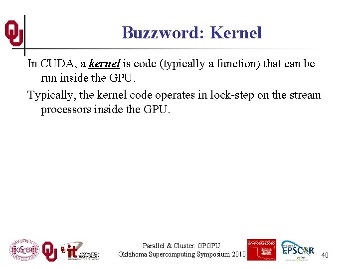 Buzzword: Kernel In CUDA, a kernel is code (typically a function) that can be