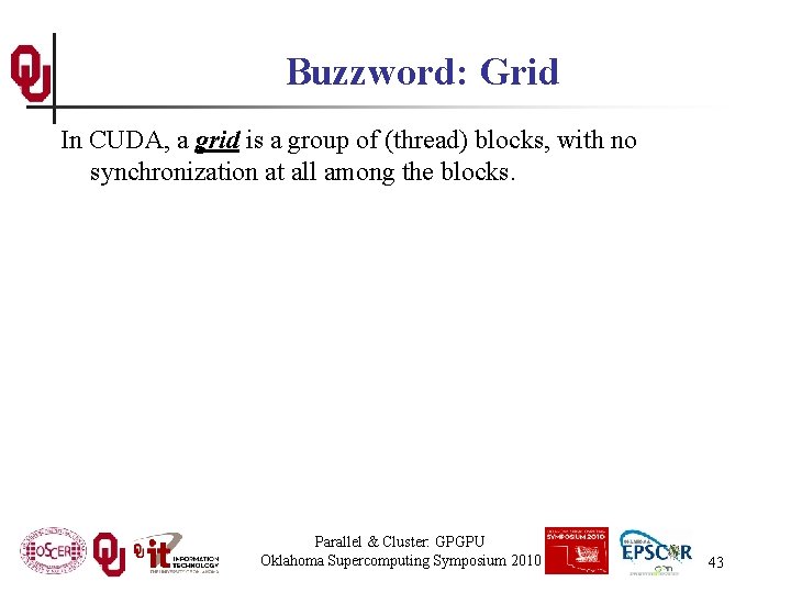 Buzzword: Grid In CUDA, a grid is a group of (thread) blocks, with no