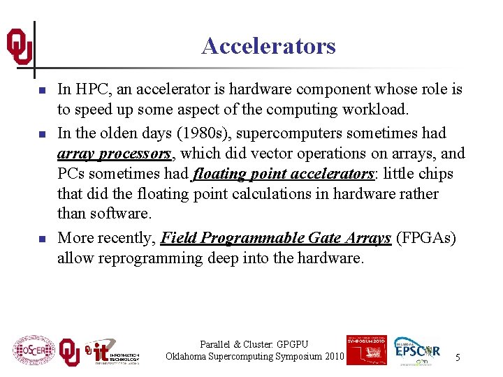 Accelerators n n n In HPC, an accelerator is hardware component whose role is