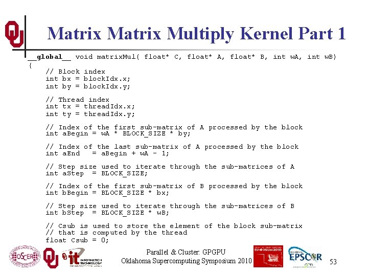 Matrix Multiply Kernel Part 1 __global__ void matrix. Mul( float* C, float* A, float*