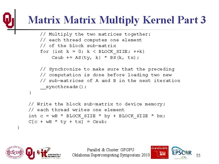 Matrix Multiply Kernel Part 3 // Multiply the two matrices together; // each thread